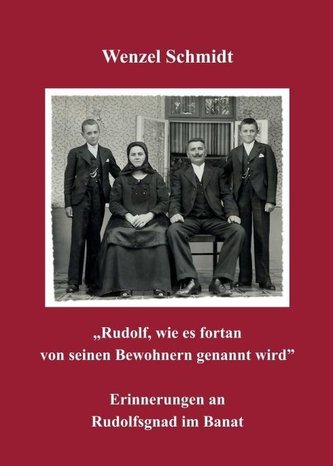 \"Rudolf, wie es fortan von seinen Bewohnern genannt wird\" - Erinnerungen an Rudolfsgnad im Banat