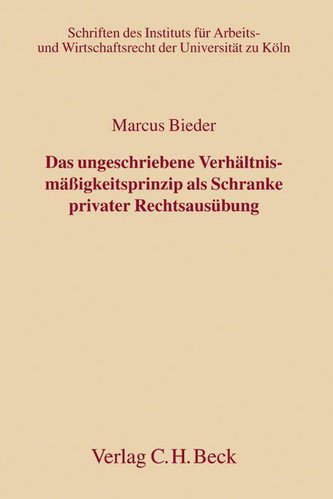 Das ungeschriebene Verhältnismäßigkeitsprinzip als Schranke privater Rechtsausübung