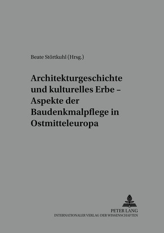 Architekturgeschichte und kulturelles Erbe - Aspekte der Baudenkmalpflege in Ostmitteleuropa