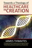 Towards a Theology of Healthcare in Creation