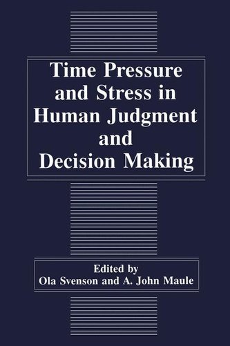 Time Pressure and Stress in Human Judgment and Decision Making