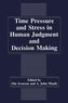 Time Pressure and Stress in Human Judgment and Decision Making