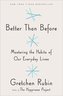 Better Than Before Mastering the Habits of Our Everyday Lives