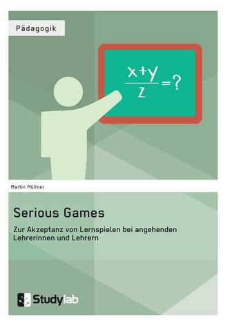 Serious Games. Zur Akzeptanz von Lernspielen bei angehenden Lehrerinnen und Lehrern