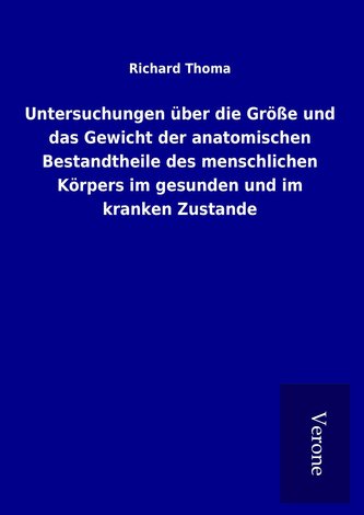 Untersuchungen über die Größe und das Gewicht der anatomischen Bestandtheile des menschlichen Körpers im gesunden und im kranken