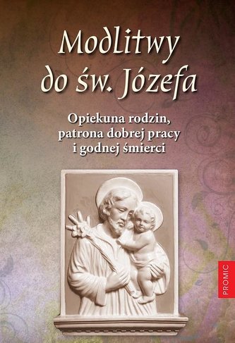 Modlitwy do św. Józefa. Opiekuna rodzin, patrona..
