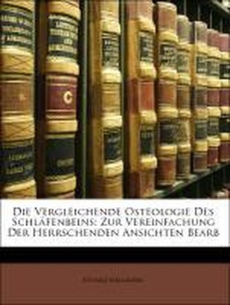 Die Vergleichende Osteologie Des Schläfenbeins: Zur Vereinfachung Der Herrschenden Ansichten Bearb