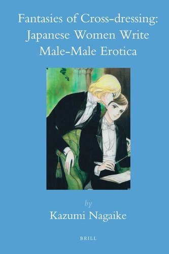 Fantasies of Cross-Dressing: Japanese Women Write Male-Male Erotica
