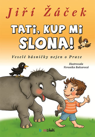 Tati, kup mi slona! - Veselé básničky nejen o Praze