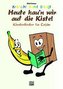 K / Kräsch! Bum! Bäng! Heute hau'n wir auf die Kiste