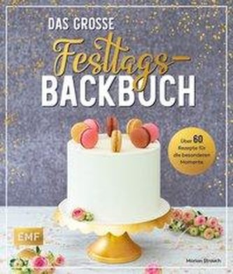 Das große Festtags-Backbuch - 70 Rezepte für die besonderen Momente