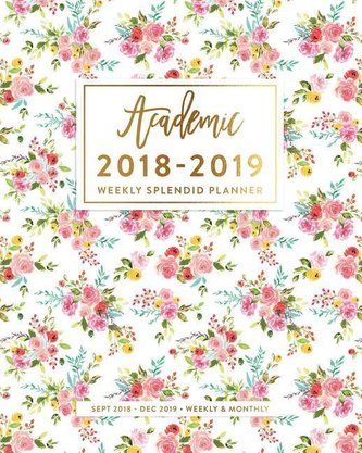 2018-2019 Academic Planner: Colorful Pink Floral Weekly & Monthly Agenda, Sept 2018 - Dec 2019