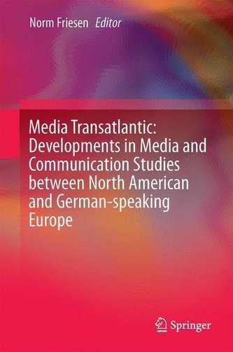 Media Transatlantic: Developments in Media and Communication Studies between North American and German-speaking Europe
