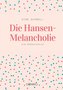 Die Hansen-Melancholie