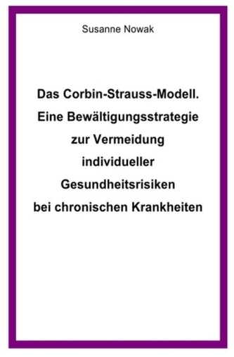 Das Corbin-Strauss-Modell. Eine Bewältigungsstrategie zur Vermeidung individueller Gesundheitsrisiken bei chronischen Krankheite