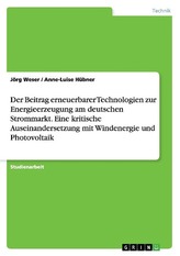 Der Beitrag erneuerbarer Technologien zur Energieerzeugung am deutschen Strommarkt. Eine kritische Auseinandersetzung mit Winden