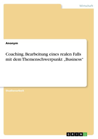 Coaching. Bearbeitung eines realen Falls mit dem Themenschwerpunkt \"Business\"