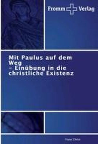 Mit Paulus auf dem Weg   - Einübung in die christliche Existenz