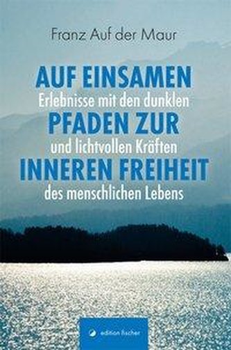 Auf einsamen Pfaden zur inneren Freiheit