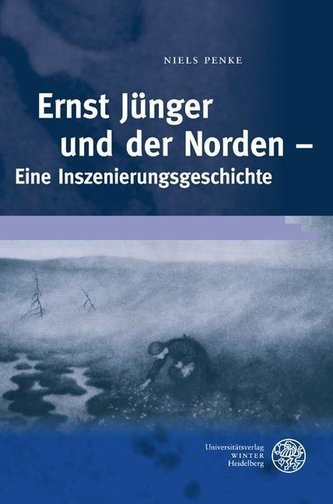 Ernst Jünger und der Norden - Eine Inszenierungsgeschichte