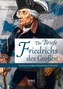 Die Briefe Friedrichs des Großen an seinen vormaligen Kammerdiener Fredersdorf