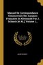 Manuel de Correspondance Commerciale Des Langues Française Et Allemande Par J. Schantz [et Al.], Volume 1...