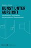 Kunst unter Aufsicht