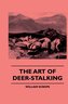 The Art of Deer-Stalking - Illustrated by a Narrative of a Few Days Sport in the Forest of Atholl, with Some Account of the Natu