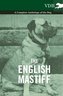 The English Mastiff - A Complete Anthology of the Dog