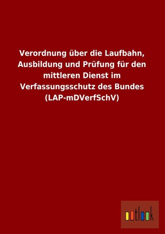 Verordnung über die Laufbahn, Ausbildung und Prüfung für den mittleren Dienst im Verfassungsschutz des Bundes (LAP-mDVerfSchV)