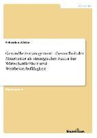 Gesundheitsmanagement - Gesundheit der Mitarbeiter als strategischer Faktor für Wirtschaftlichkeit und Wettbewerbsfähigkeit