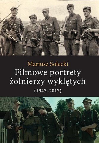 Filmowe portrety żołnierzy wyklętych (1947-2017) Filmowe portrety żołnierzy wyklętych (1947-2017)