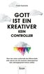 Gott ist ein Kreativer - kein Controller