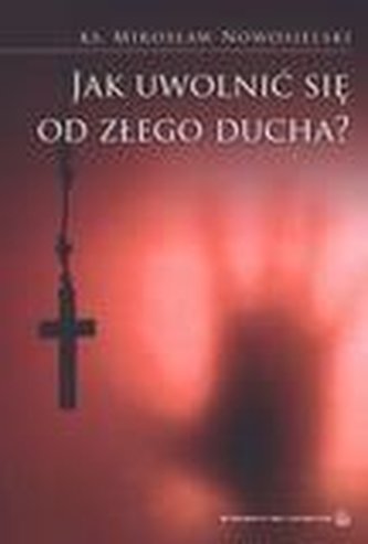 Jak uwolnić się od złego ducha? Jak uwolnić się od złego ducha?