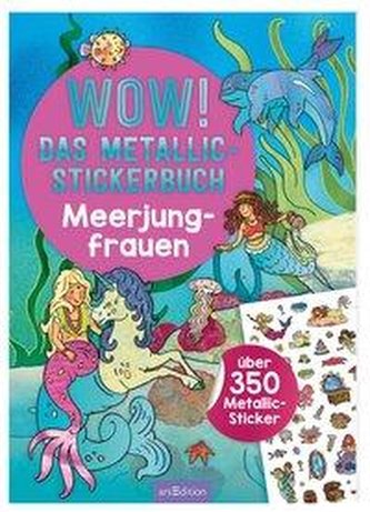 WOW! Das Metallic-Stickerbuch - Meerjungfrauen
