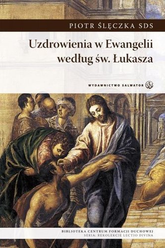 Uzdrowienia w Ewangelii według św. Łukasza Uzdrowienia w Ewangelii według św. Łukasza