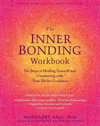 The Inner Bonding Workbook: Six Steps to Healing Yourself and Connecting with Your Divine Guidance