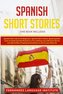 Spanish Short Stories: 3 Books in 1: Learn to Speak Spanish Fluently in a Fun and Easy Way with Short Stories and Typical Way of