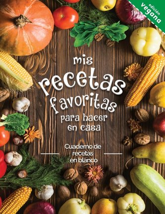 mis recetas favoritas para hacer en casa Edictión vegana: Cuaderno de recetas en blanco; ¡Convierta todas sus notas en un hermos