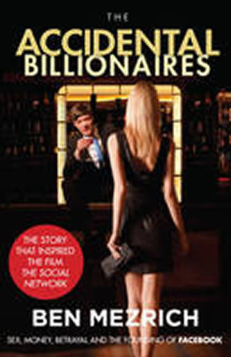 The Accidental Billionaires : Sex, Money, Betrayal and the Founding of Facebook