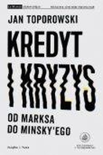 Kredyt i kryzys. Od Marksa do Minsky'ego