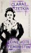 Geschichte im Brennpunkt - Clara Zetkin: Eine rote Feministin