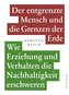 Der entgrenzte Mensch und die Grenzen der Erde - Band 1