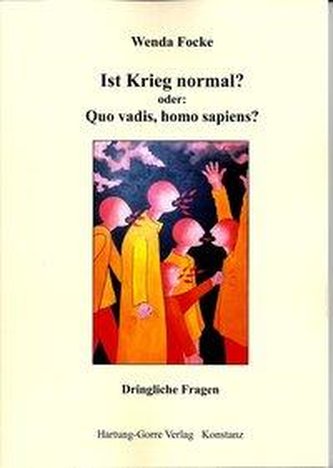 Ist Krieg normal? oder: Quo vadis, homo sapiens?