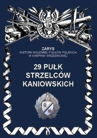 29 Pułk Strzelców Kaniowskich. Zarys Historii...