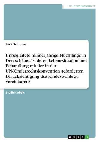 Unbegleitete minderjährige Flüchtlinge in Deutschland. Ist deren Lebenssituation und Behandlung mit der in der UN-Kinderrechtsko
