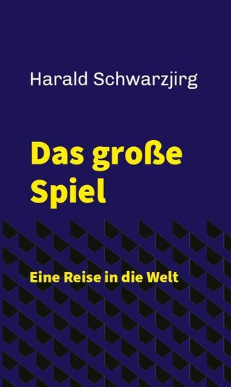 Das große Spiel - Eine Reise in die Welt