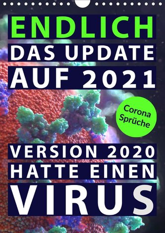 Corona-Sprüche: Endlich das Update auf 2021. Version 2020 hatte einen Virus (Wandkalender 2021 DIN A4 hoch)
