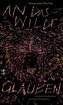 An das Wilde glauben