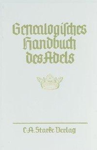 Genealogisches Handbuch des Adels. Enthaltend Fürstliche, Gräfliche, Freiherrliche, Adelige Häuser und Adelslexikon / Adelige Hä